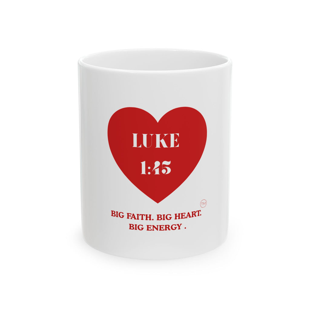 Luke 1:45 Heart Mug — "Big Faith. Big Heart. Big Energy." Ceramic Coffee Mug